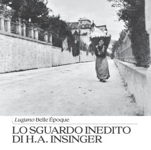 Lugano 1892–1901 – Lo sguardo inedito di H.A. Insinger Lugano 1892–1901 – fotografia storica di H.A. Insinger dalla Belle Époque